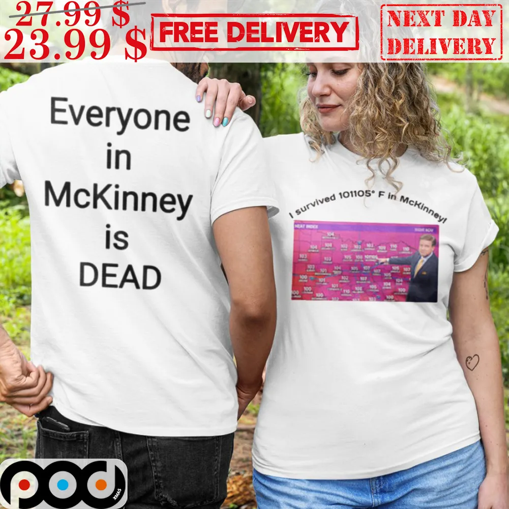 I Survived 101105 F In Mckinney Everyone In McKinney Is Dead Shirt