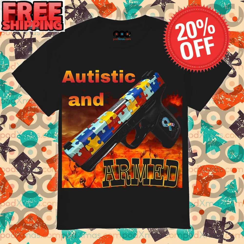 Gun Autistic And Armed Autism Awareness Fire Shirt