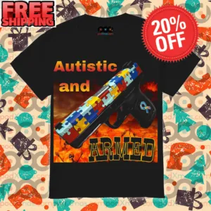 Gun Autistic And Armed Autism Awareness Fire Shirt