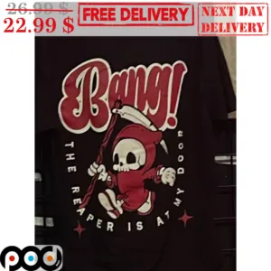 Death Bang The Reaper Is At My Door Shirt