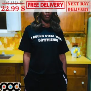 I Could Steal Your Boyfriend Shirt
