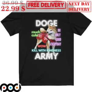Shiba Doge Much Cute Do Only Good Everyday Wow Kill With Kindness Army Shirt