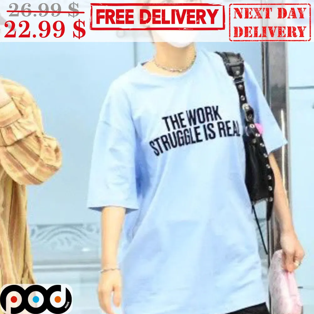 The Work Struggle Is Real Shirt