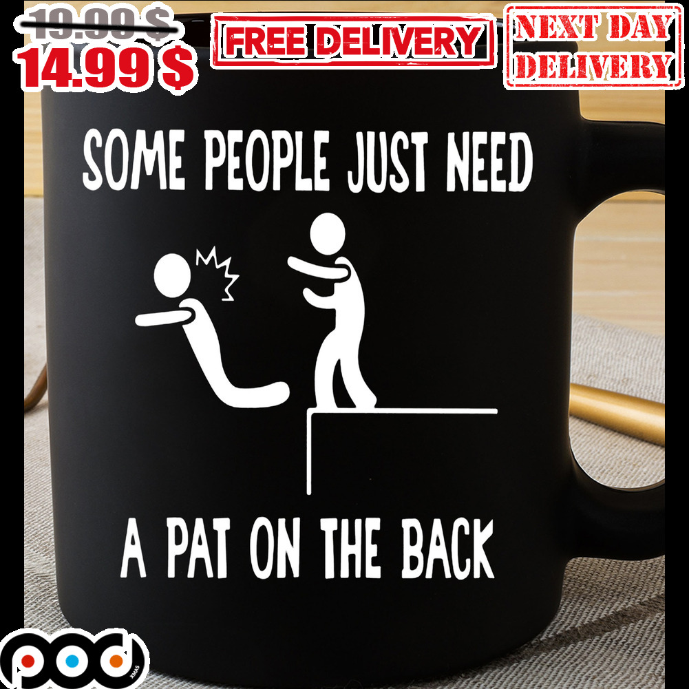 Some People Just Need A Pat On The Back Mug