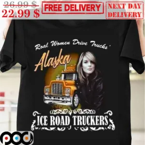 Roal Women Drive Trucks Alaska Ice Road Truckers Vintage Shirt