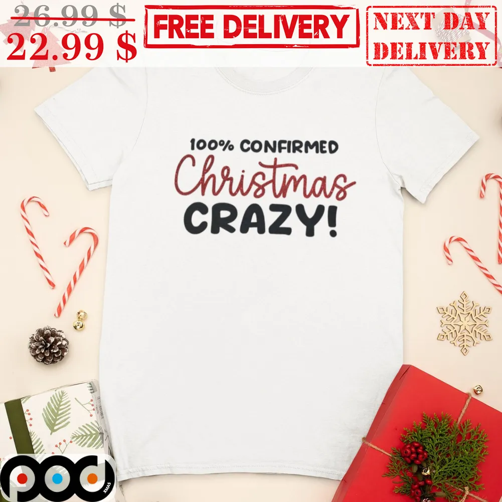 100% Confirmed Christmas Crazy Shirt