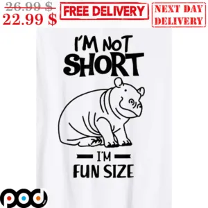 Hippo I'm Not Short I'm Fun Size Shirt