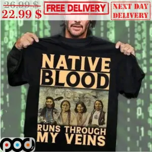 Keanu Reeves Native Blood Runs Through My Veins American Native Vintage Shirt