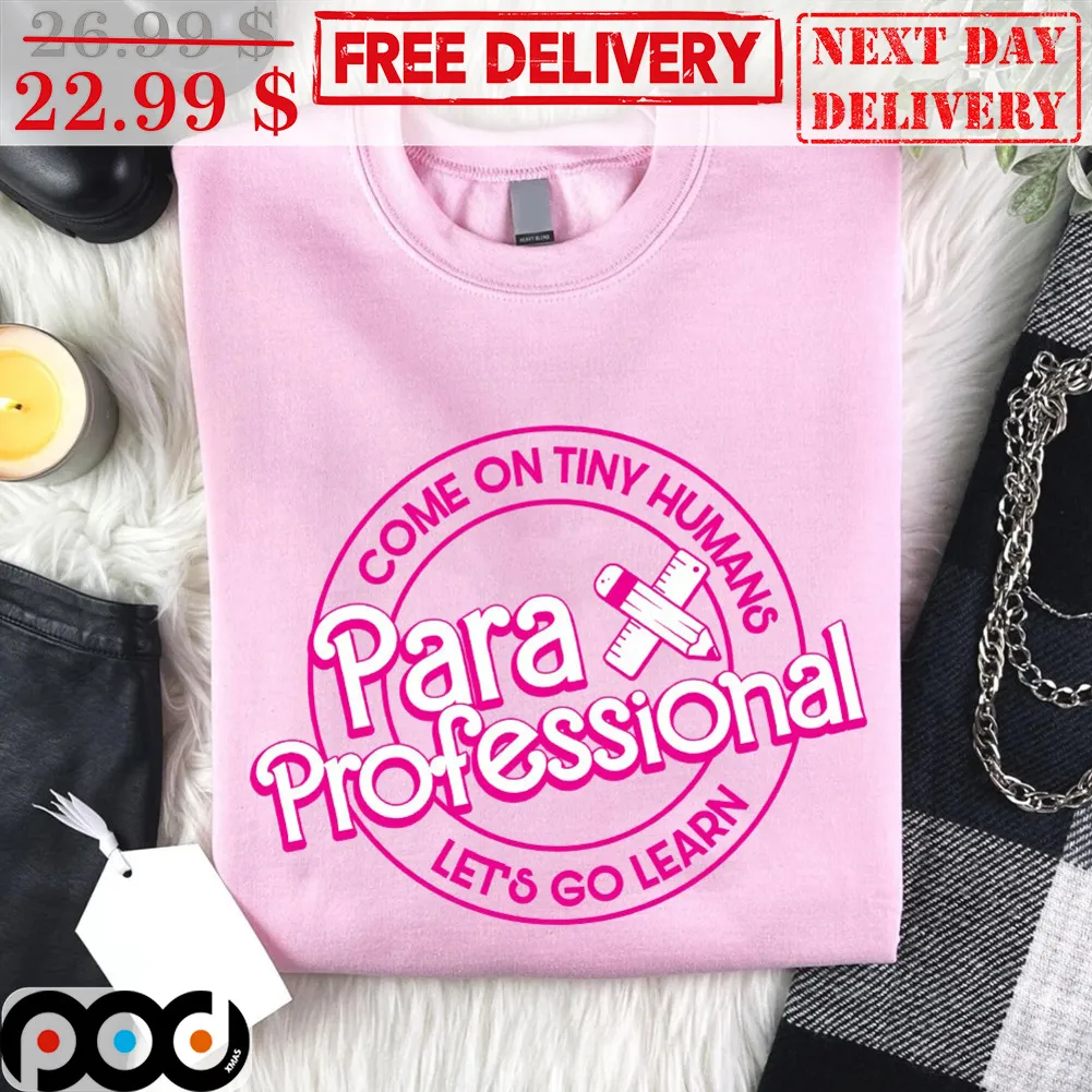 Come On Tiny Humans Para Professional Let's Go Learn Shirt