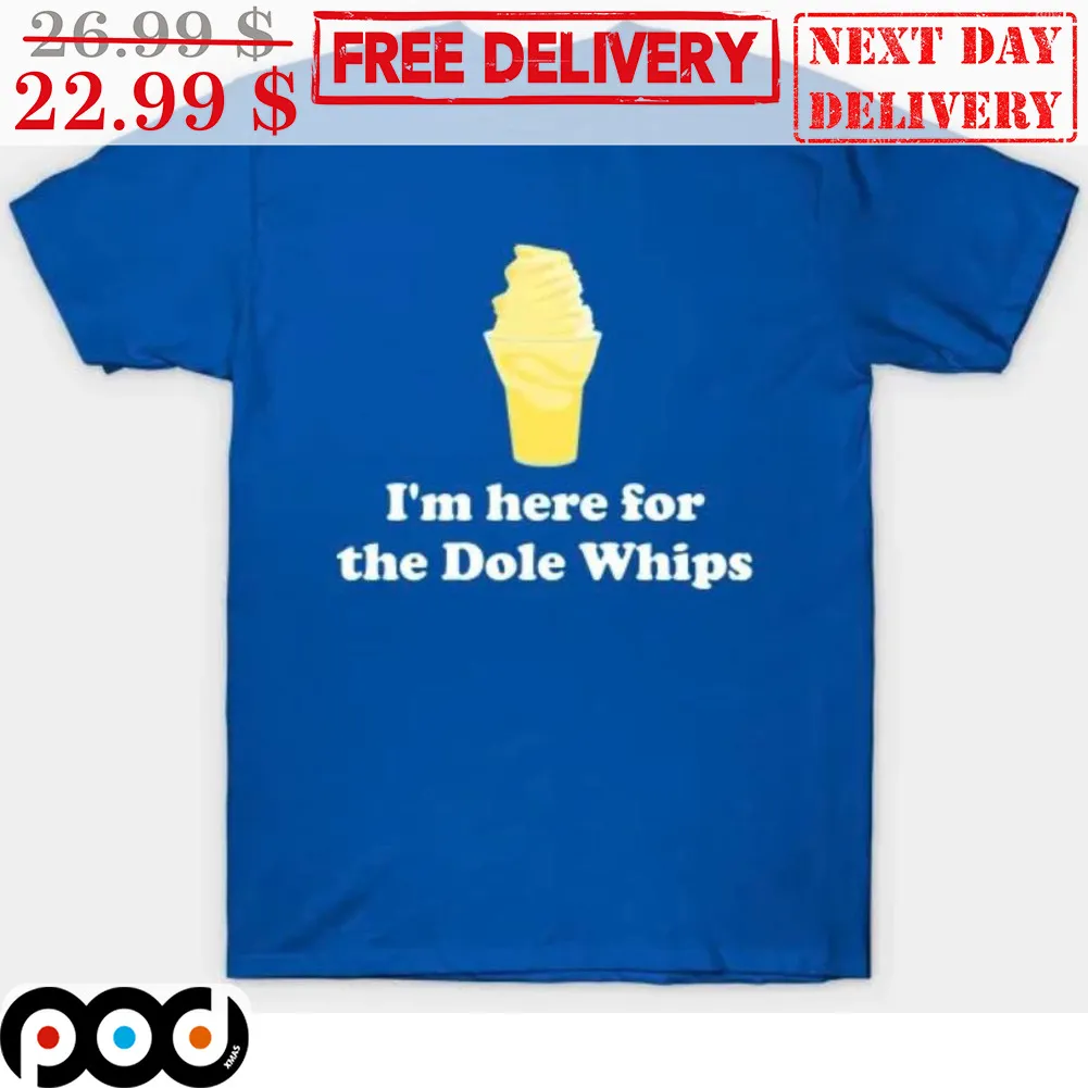 Ice Cream I'm Here For The Dole Whips Shirt