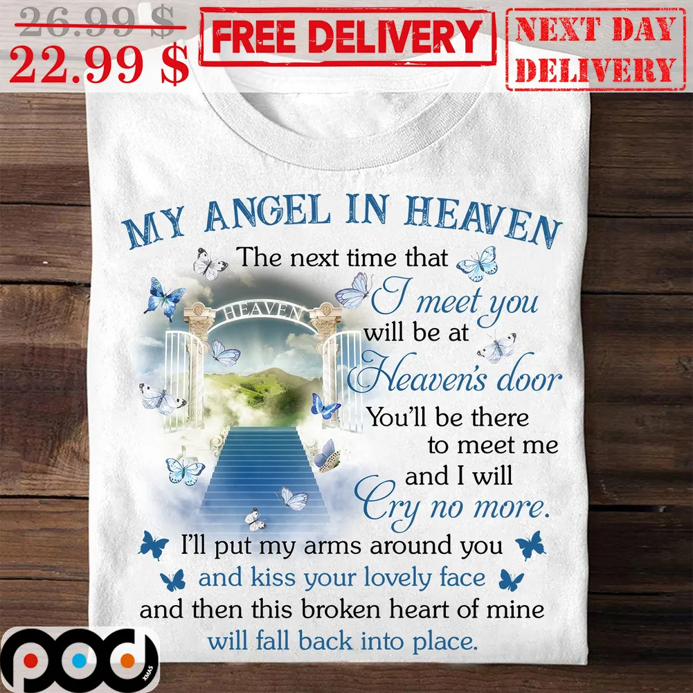 My Angel In Heaven The Next Time That I Meet You Will Be At Heaven's Color You'll Be There To Meet Me And I Will Cry No More Shirt