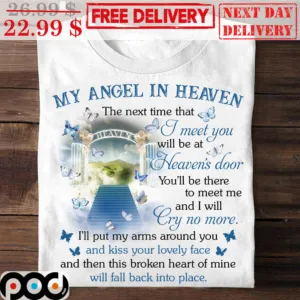 My Angel In Heaven The Next Time That I Meet You Will Be At Heaven's Color You'll Be There To Meet Me And I Will Cry No More Shirt