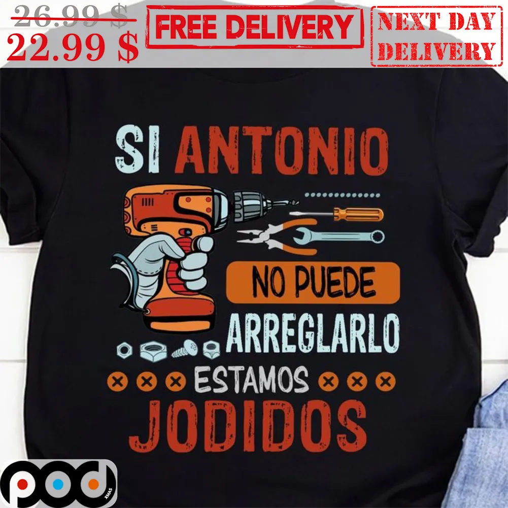 Si Antonio No Puede Arreglarlo Estamos Jodidos Vintage Shirt