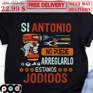 Si Antonio No Puede Arreglarlo Estamos Jodidos Vintage Shirt