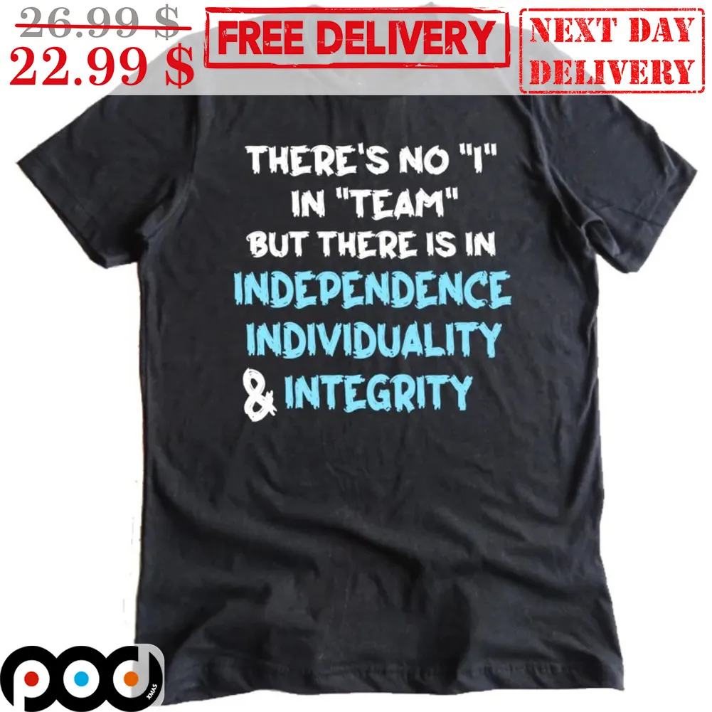 There's No I In Team But There Is In Independence Individuality & Integrity Vintage Shirt