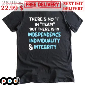 There's No I In Team But There Is In Independence Individuality & Integrity Vintage Shirt