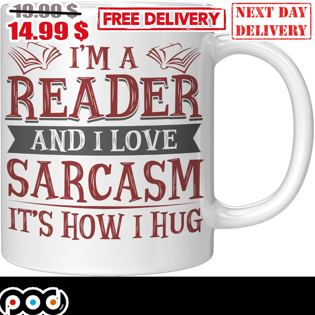 I'm A Reader And I Love Sarcasm It's How I Hug Mug