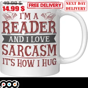 I'm A Reader And I Love Sarcasm It's How I Hug Mug
