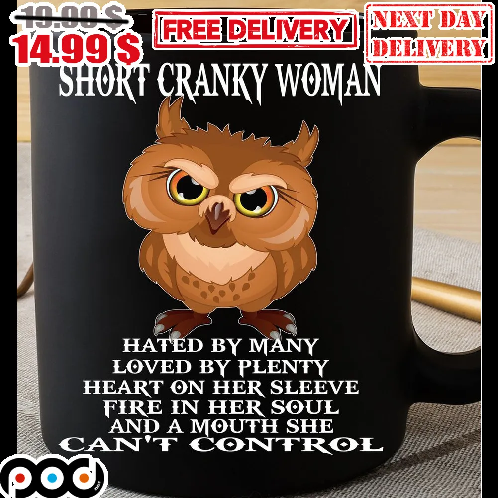 Owl Short Cranky Woman Hated By Many Loved By Plenty Heart On Her Sleeve Fire In Her Soul And A Mouth She Can't Control Mug