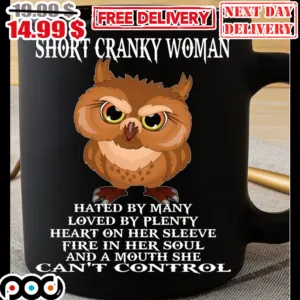 Owl Short Cranky Woman Hated By Many Loved By Plenty Heart On Her Sleeve Fire In Her Soul And A Mouth She Can't Control Mug