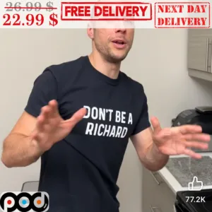 Don't Be A Richard Shirt