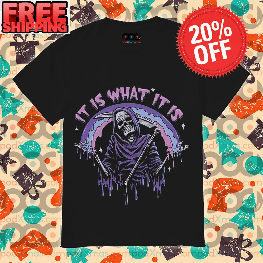Death It Is What It Is Shirt