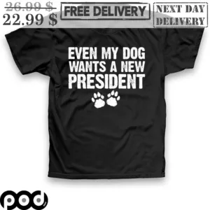 Even My Dog Wants A New President Dog Paws Vintage Shirt