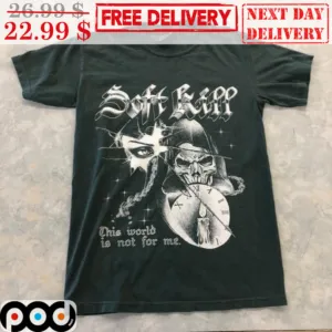 Death Soft Kill This World Is Not For Me Graphic Shirt