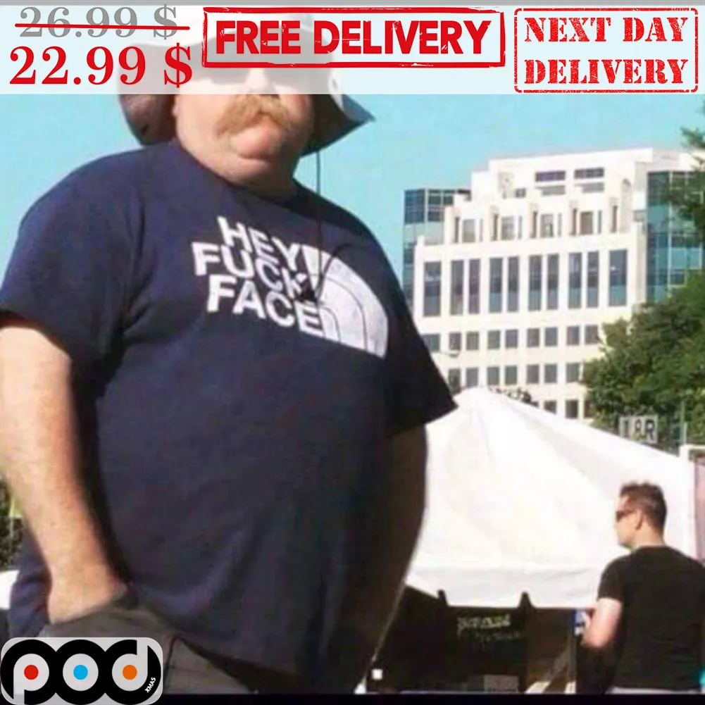 Hey Fuck Face Shirt