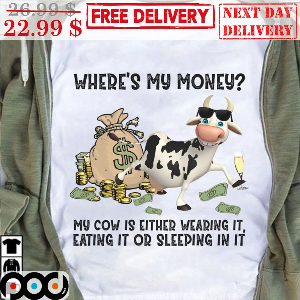 Cow Where's My Money My Cow Is Either Wearing It Eating It Or Sleeping In It Vintage Shirt
