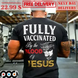 Fully Vaccinated By The God Of Jesus Shirt