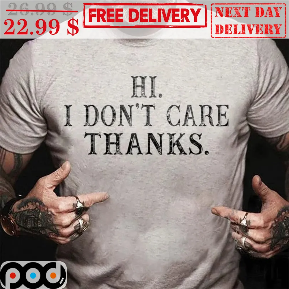 Hi I Don't Care Thanks Vintage Shirt