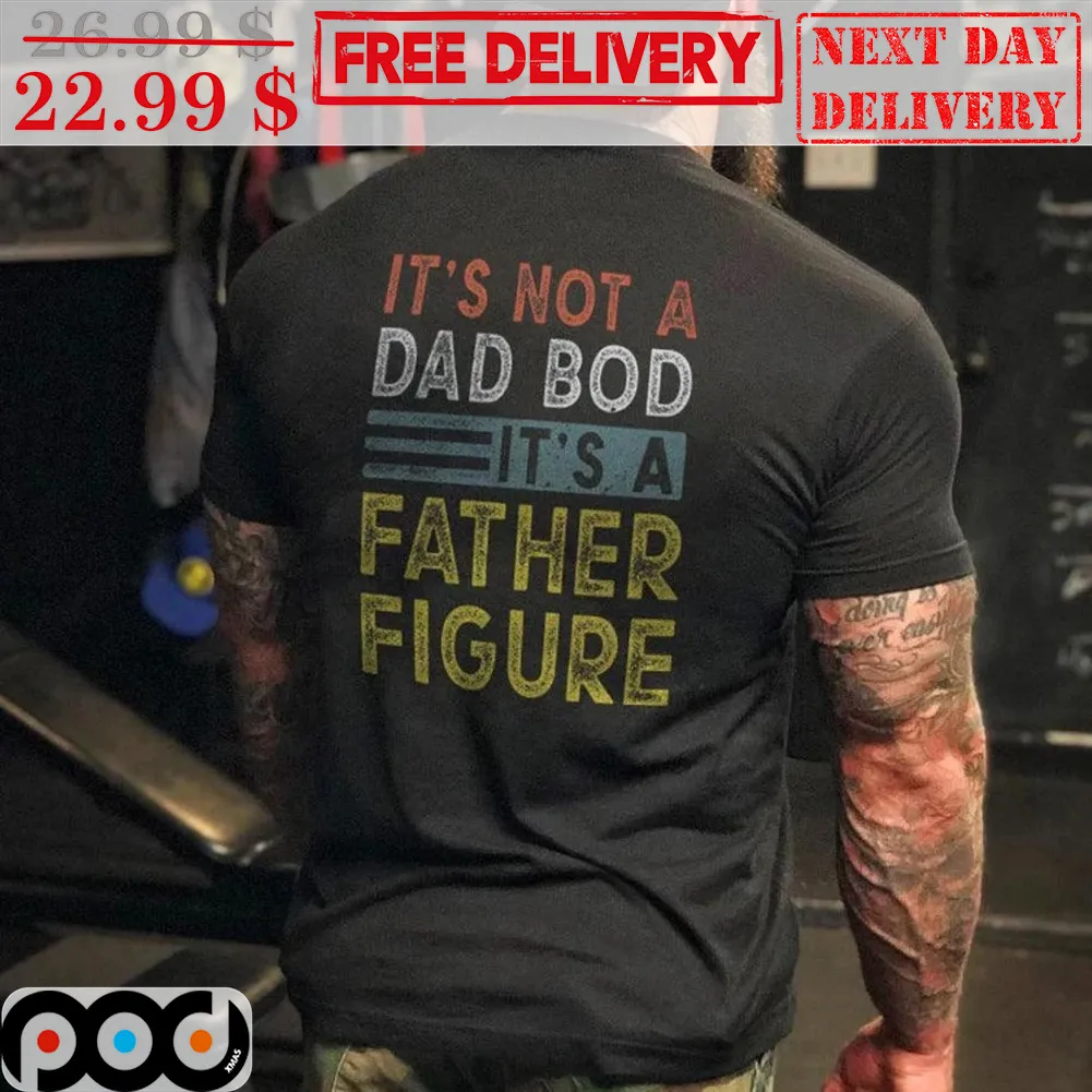 It's Not A Dad Bod It's A Father Figure Vintage Shirt