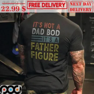 It's Not A Dad Bod It's A Father Figure Vintage Shirt