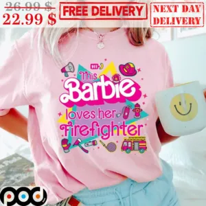 This Barbie Loves Her Firefighter Shirt