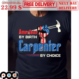 Fist Hammer American By Birth Carpenter By Choice Vintage Shirt