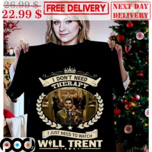 I Don't Need Therapy I Just Need To Watch Will Trent Shirt