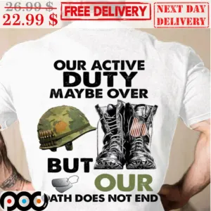 Our Active Duty Maybe Over But Our Oath Does Not End Vintage Shirt