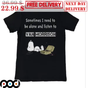 Snoopy Sometimes I Need To Be Alone And Listen To Van Morrison Vintage Shirt