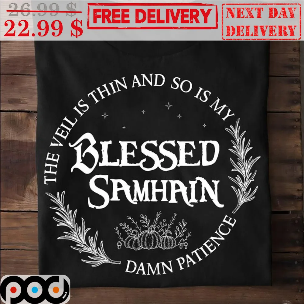 The Veil Is Thin And So Is My Damn Patience Blessed Samhain Shirt