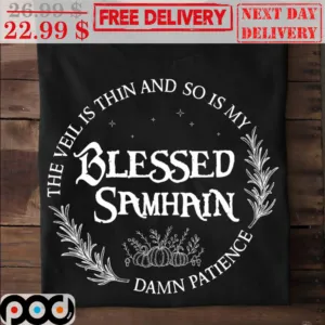 The Veil Is Thin And So Is My Damn Patience Blessed Samhain Shirt