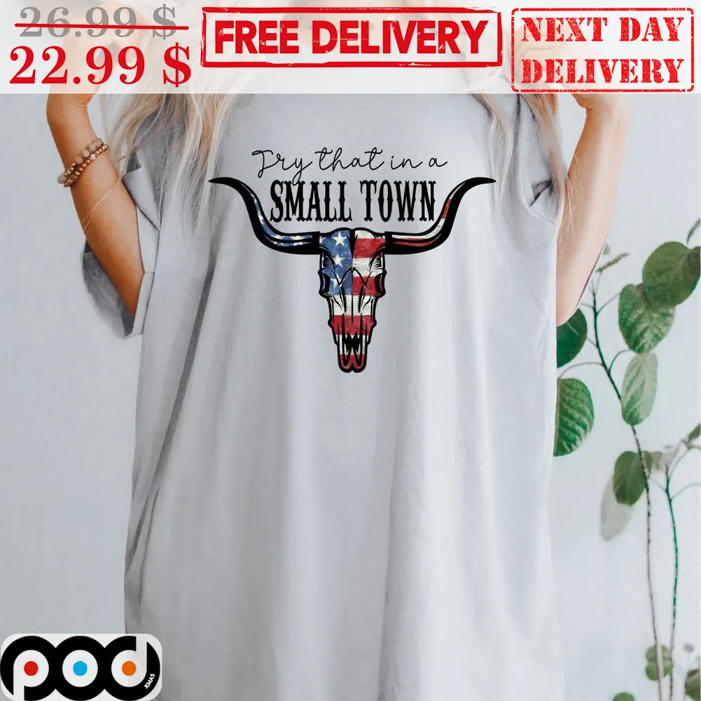 Country Music Try That In A Small Town Shirt