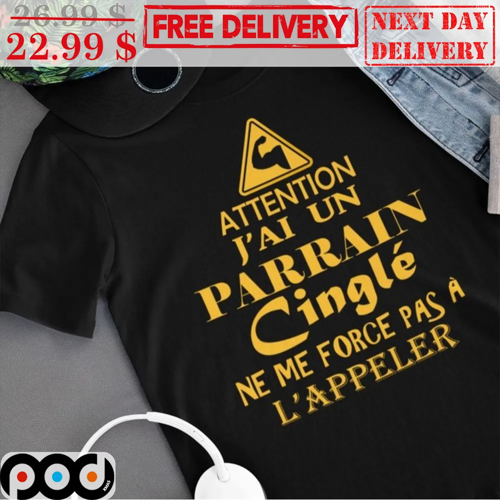 Attention J'ai Un Parrain Cingle Ne Me Force Pas A L'appeler Shirt