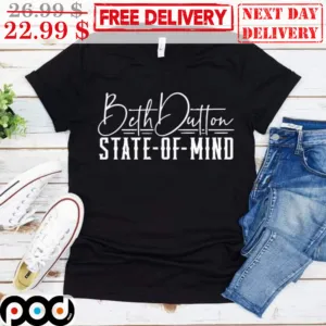 Beth Dutton State-Of-Mind Shirt