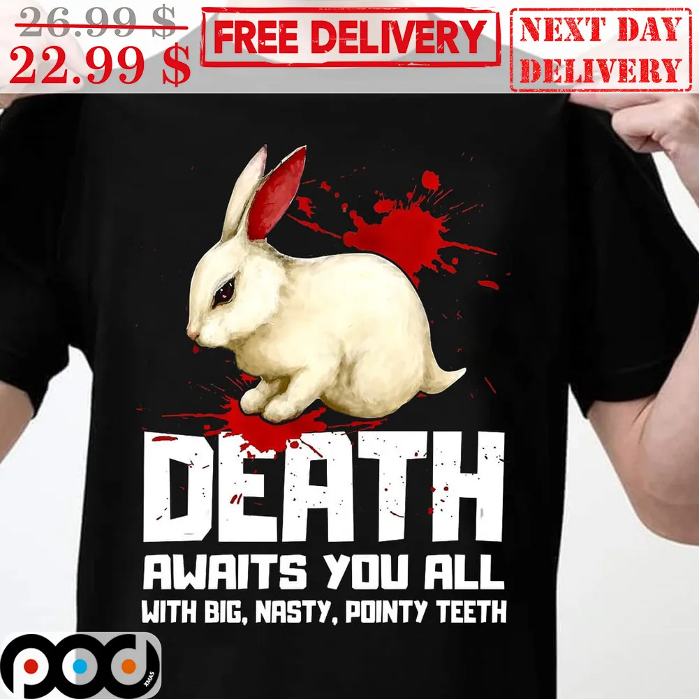 Rabbit Death Awaits You All With Big Nasty Pointy Teeth Shirt