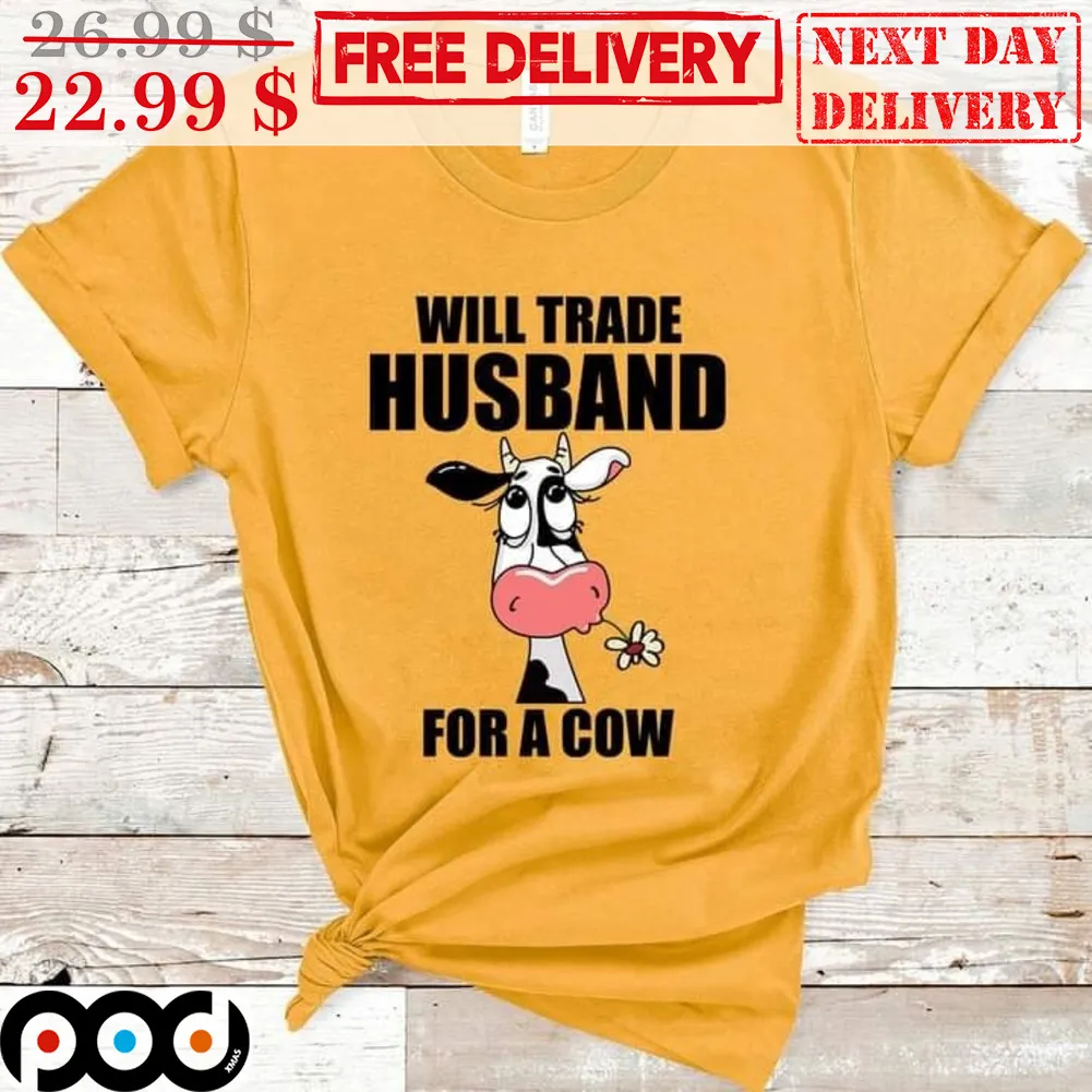 Will Trade Husband For A Cow Shirt