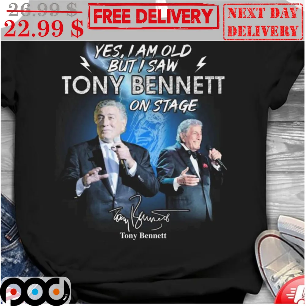 Yes I Am Old But I Saw Tony Bennett On Stage Tony Bennet Signature Shirt