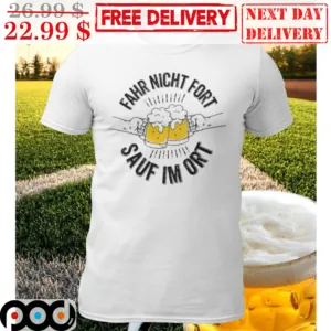 Beer Fahr Night Fort Sauf I'm Ort Shirt