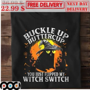Black Cat Witch Buckle Up Buttercup You Just Flipped My Witch Switch Shirt