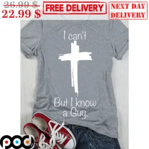 Cross I Can't But I Know A Guy Shirt